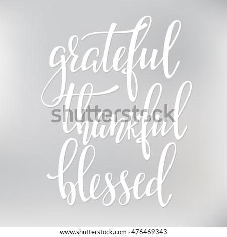 Grateful Thankful Blessed simple phrase. Calligraphy postcard or poster graphic lettering element. Hand written style design Thanksgiving day sign