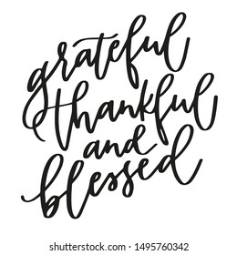 Grateful thankful and blessed thanksgiving hand lettering quote to create wall art, banner, shop cover, card, photography overlay. Modern calligraphy sign.