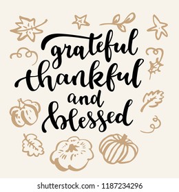 Grateful, thankful and blessed. Thanksgiving quote. Fall modern calligraphic hand drawn greeting card. Vector illustration