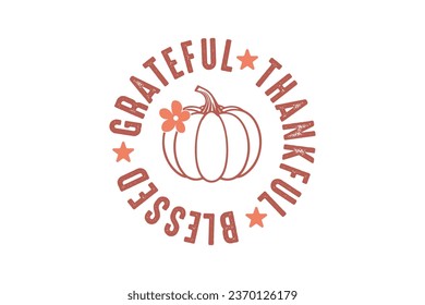 Grateful Thankful Blessed Thanksgiving Typography t shirt design