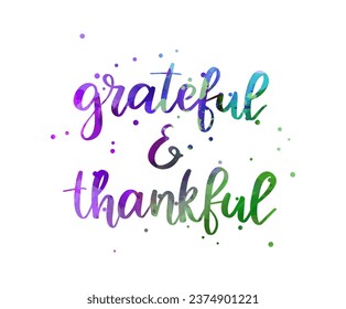 Grateful and thankful - inspirational handwritten modern calligraphy lettering text. Watercolored in green and purple colors.