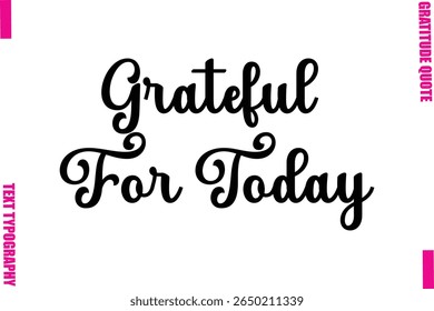 Grateful For Today Thanksgiving Slogan Typography Lettering
