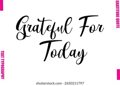 Grateful For Today Thanksgiving Slogan Typography Lettering
