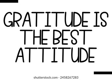 Gratitude is the best attitude Family vector calligraphic inscription al typography text