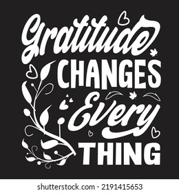 Gratitude Changes Every Thing  Svg T-Shirt Design