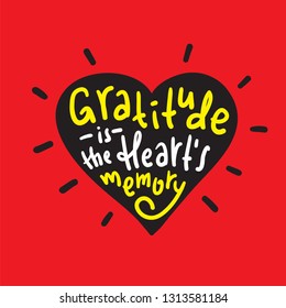 Gratitude is the heart's memory - religious inspire and motivational quote. Hand drawn beautiful lettering. Print for inspirational poster, t-shirt, bag, cups, card, flyer, sticker, badge. 