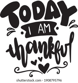 Gratitude lettering quotes for t-shirt design. Grateful thankful quotes poster. Today i’m thankful