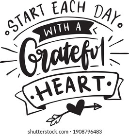 Gratitude lettering quotes for t-shirt design. Grateful thankful quotes poster. Start each day with a grateful