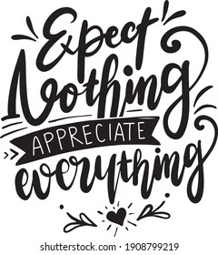 Gratitude lettering quotes for t-shirt design. Grateful thankful quotes poster. Expect nothing appreciate everything