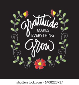 Gratitude makes everything grow. Motivational quote.