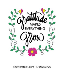 Gratitude makes everything grow. Motivational quote.