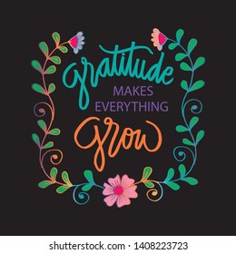 Gratitude makes everything grow. Motivational quote.