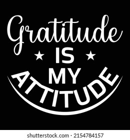 Gratitude Is My Attitude - Uplifting Slogan T-Shirt