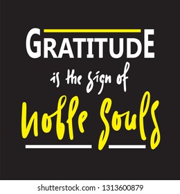 Gratitude is the sign of noble souls - religious inspire and motivational quote. Hand drawn beautiful lettering. Print for inspirational poster, t-shirt, bag, cups, card, flyer, sticker, badge. 