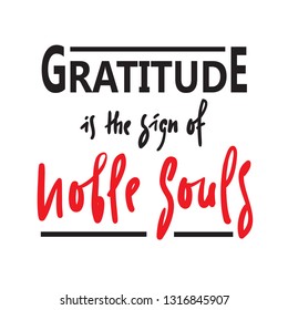 Gratitude is the sign of noble souls - religious inspire and motivational quote. Hand drawn beautiful lettering. Print for inspirational poster, t-shirt, bag, cups, card, flyer, sticker, badge.