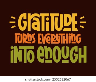 Gratitude Turns Everything into Enough Phrase. Vector Hand Lettering for Thanksgiving Day. Usable for Holiday Greeting Card, Banner, Invitation or Poster.