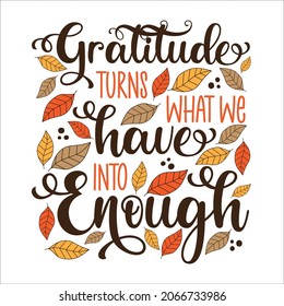 Gratitude turns what we have into enough - motivational quote with leaves. Good for home decor, poster, card, label, textile print, and other decoration.Thanksgiving holiday.