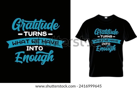 Gratitude turns what we have into enough-2 t-shirt design.