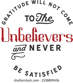 Gratitude Will Not Come To The Unbelievers And Never Be Satisfied