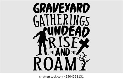 Friedhof-Versammlungen Untoten Aufstieg und Roam, Halloween T-Shirt-Design, handgezeichnete Beschriftung, Kalligrafie mit moderner einfacher Illustration. Ideal für Aufkleber, Becher