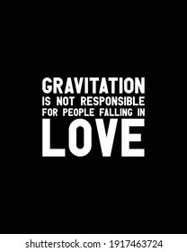 Gravitation is not responsible for people falling in love.Hand drawn typography poster design. Premium Vector.