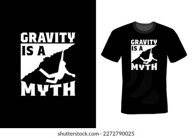 Gravity is a Myth, Climbing T shirt design, vintage, typography