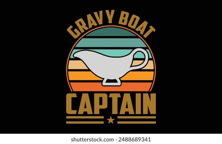 Gravy boat captain - Boat Captain T Shirt Design, Hand drawn vintage illustration with hand lettering and decoration elements, banner, flyer and mug, Poster, EPS