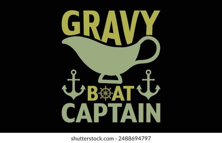 Gravy boat captain - Boat Captain T Shirt Design, Hand drawn lettering and calligraphy, simple, lettering For stickers, mugs, etc.