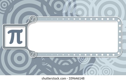 Gray box with white frame for your text and pi symbol