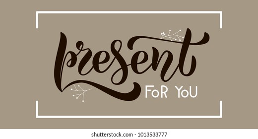 Gray hand sketched "Present for you" lettering typography with frame for broadsheet, poster, advert, greeting card, festival, flyer, leaflet, web, Page, Blog. Promotional vector illustration EPS 10
