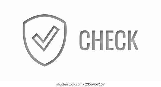 Gray shield with word CHECK. Safe information. Place for your text. Concept security protection. Vector illustration.