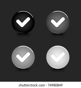 Grayscale glossy round web 2.0 button check mark icon with reflection and shadow on gray. 10 eps