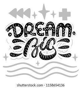 Gream big. Cute vector lettering print. Childrens illustration. Nursery poster.