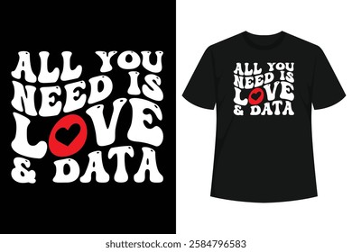 Great All you need is love and data for teacher ,Men, Women, dads, moms, and all other loved ones who are passionate about data, data geek, data lover