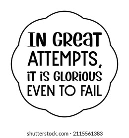 In great attempts, it is glorious even to fail. isolated vector saying
