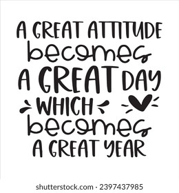 a great attitude becomes a great day which becomes a great year background inspirational positive quotes, motivational, typography, lettering design