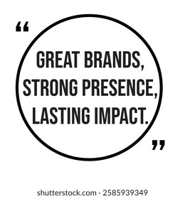 Great brands, strong presence, lasting impact, marketing strategy, inspirational design quote, motivational quotes, typography illustration lettering quotes