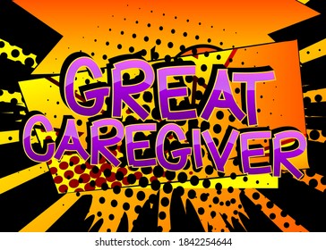 Great Caregiver Comic book style cartoon words on abstract colorful comics background.