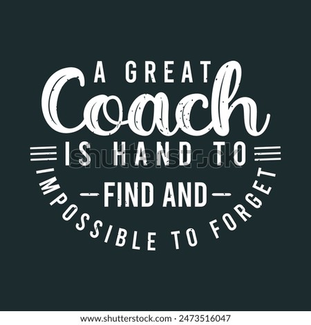 A great coach is hand to find and impossible to forget. Cheer Printable design.Cheer leading quotes, quotes, shirt, poster, and label design.
