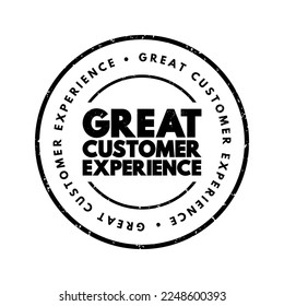 Great Customer Experience - the overall positive impression and satisfaction that a customer has when interacting with a company's products, services, and brand, text concept stamp