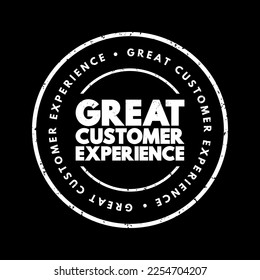 Great Customer Experience - the overall positive impression and satisfaction that a customer has when interacting with a company's products, services, and brand, text concept stamp