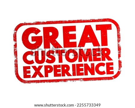 Great Customer Experience - the overall positive impression and satisfaction that a customer has when interacting with a company's products, services, and brand, text concept stamp