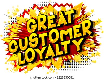 Great Customer Loyalty - Vector illustrated comic book style phrase.