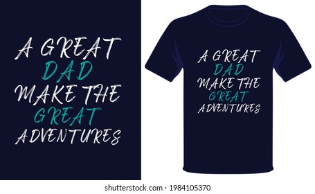 A great dad make the great adventures father's day tshirt design