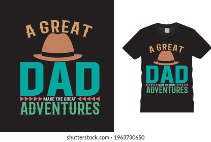 A Great Dad Make The Great Adventures  t shirt, vector, apparel, eps 10, template, vintage, typography, dad t shirt design