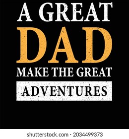 A great dad Make the great Adventures t shirt design