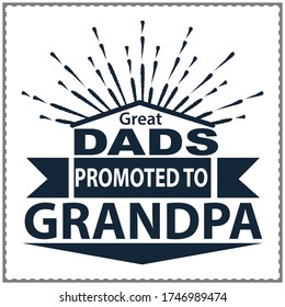 Great Dads Get Promoted to Grandpa -Grandpa Shirt-Grandpa Gifts, father's day gift