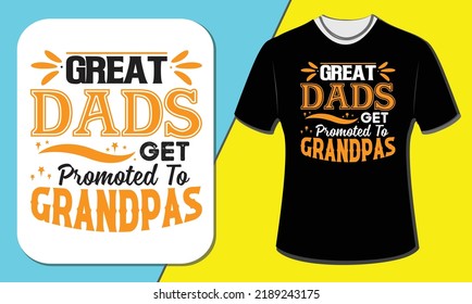 Great dads get promoted to grandpa, T shirt design