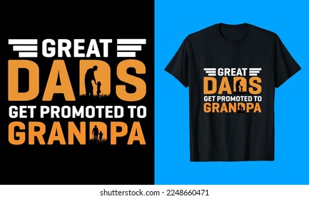 Great Dads Get Promoted To Grandpa T-shirt Design