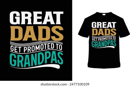 Great Dads Get Promoted To Grandpas T shirt Design, vector illustration, graphic template, print on demand, typography, vintage, textile fabrics, retro style, element, apparel, father's day tee